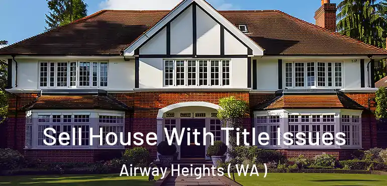  Sell House With Title Issues Airway Heights ( WA )