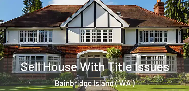  Sell House With Title Issues Bainbridge Island ( WA )