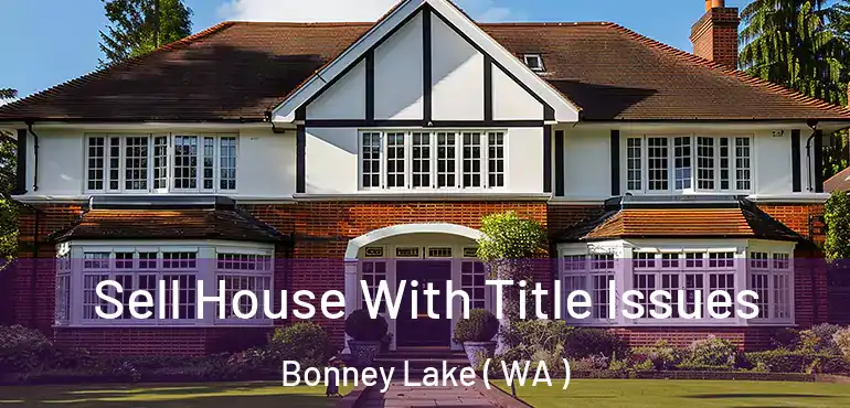  Sell House With Title Issues Bonney Lake ( WA )