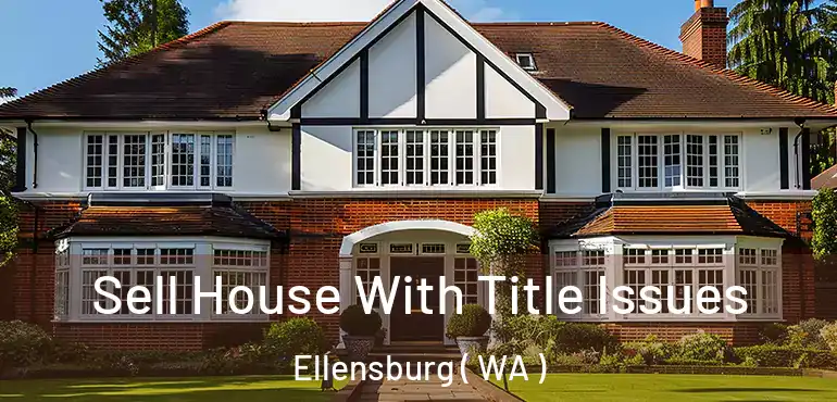  Sell House With Title Issues Ellensburg ( WA )