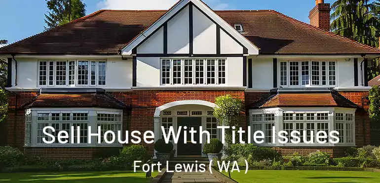  Sell House With Title Issues Fort Lewis ( WA )