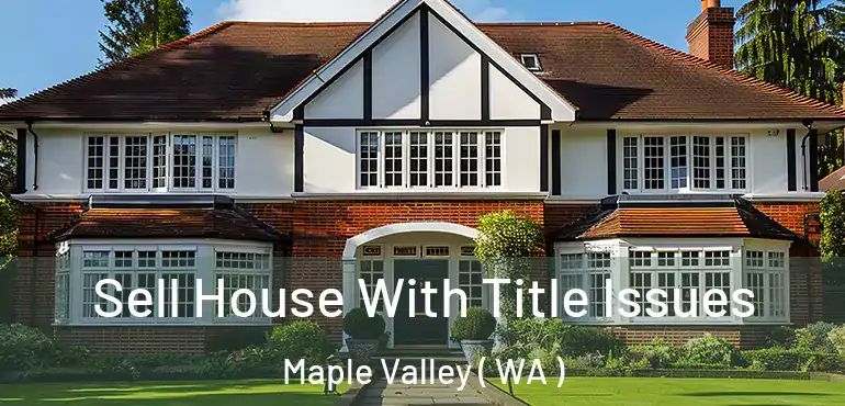  Sell House With Title Issues Maple Valley ( WA )