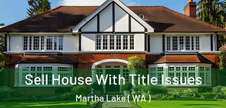  Sell House With Title Issues Martha Lake ( WA )