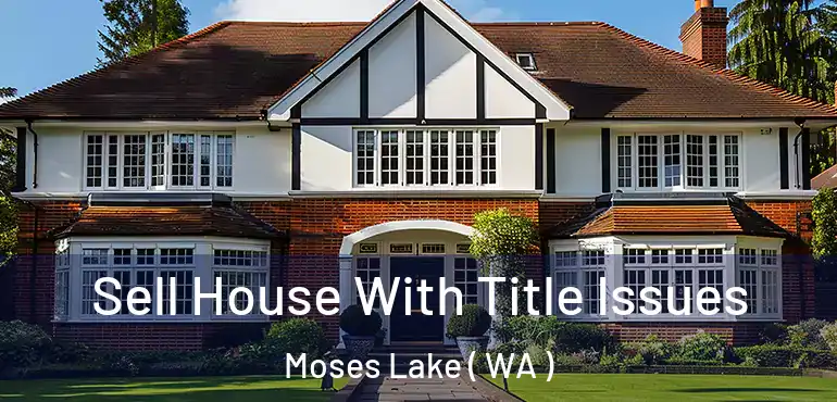  Sell House With Title Issues Moses Lake ( WA )