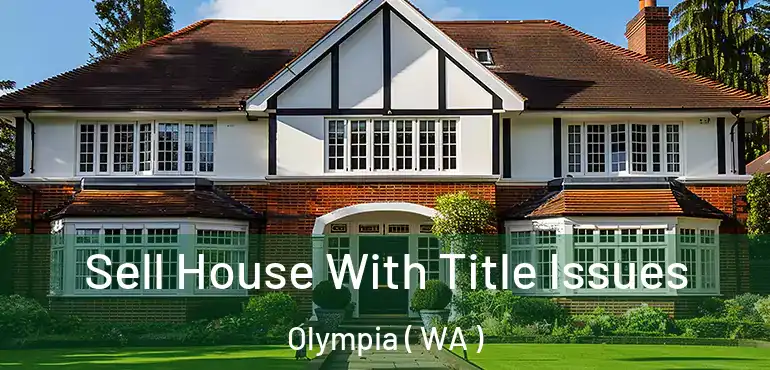  Sell House With Title Issues Olympia ( WA )