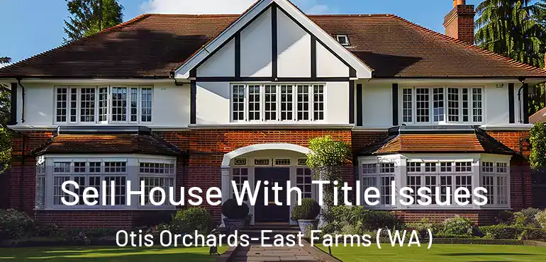  Sell House With Title Issues Otis Orchards-East Farms ( WA )