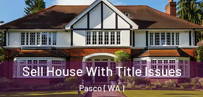  Sell House With Title Issues Pasco ( WA )