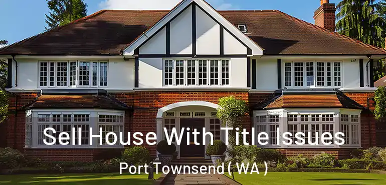  Sell House With Title Issues Port Townsend ( WA )