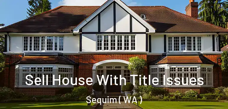  Sell House With Title Issues Sequim ( WA )
