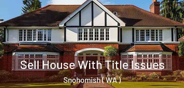  Sell House With Title Issues Snohomish ( WA )