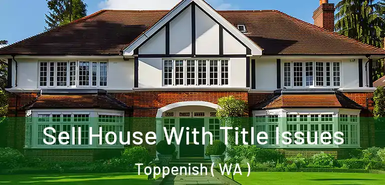  Sell House With Title Issues Toppenish ( WA )