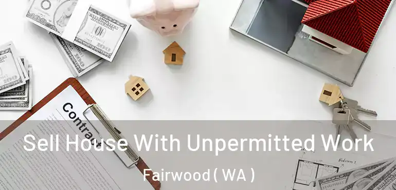  Sell House With Unpermitted Work Fairwood ( WA )