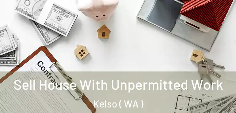  Sell House With Unpermitted Work Kelso ( WA )