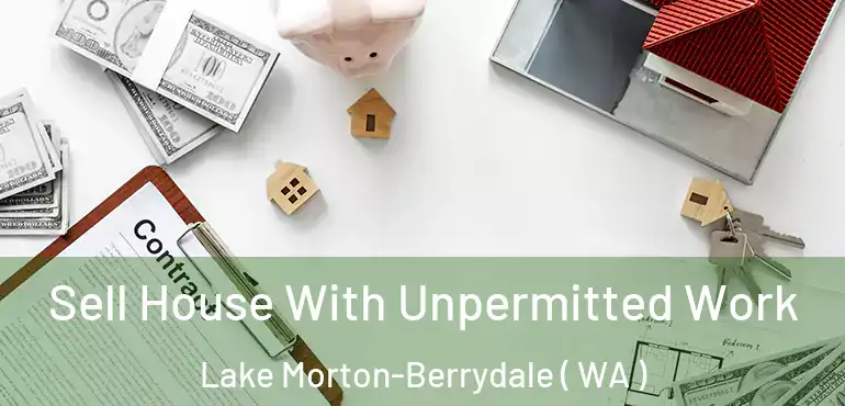  Sell House With Unpermitted Work Lake Morton-Berrydale ( WA )