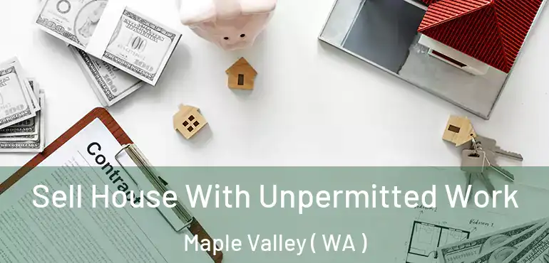  Sell House With Unpermitted Work Maple Valley ( WA )