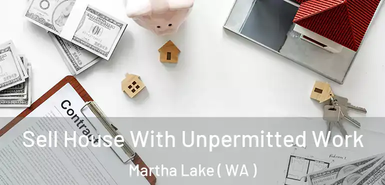  Sell House With Unpermitted Work Martha Lake ( WA )