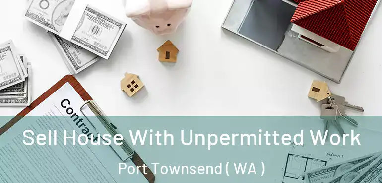  Sell House With Unpermitted Work Port Townsend ( WA )