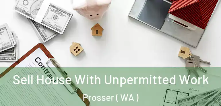  Sell House With Unpermitted Work Prosser ( WA )