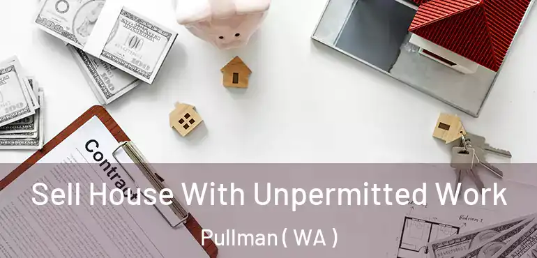  Sell House With Unpermitted Work Pullman ( WA )