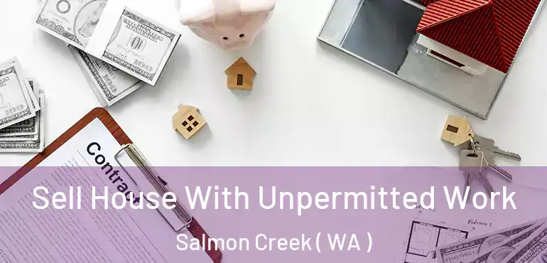  Sell House With Unpermitted Work Salmon Creek ( WA )