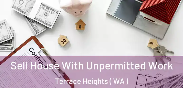  Sell House With Unpermitted Work Terrace Heights ( WA )