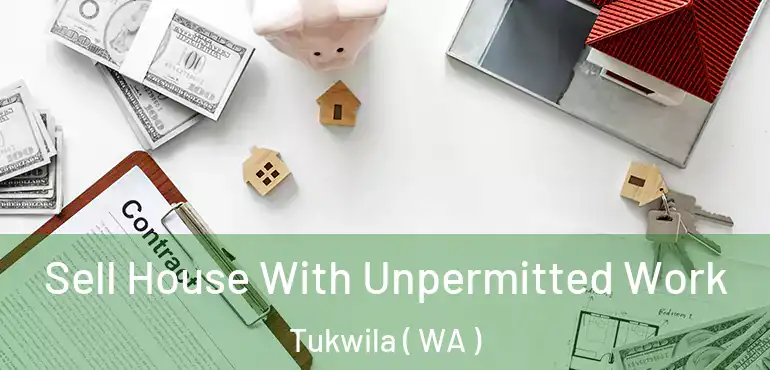 Sell House With Unpermitted Work Tukwila ( WA )