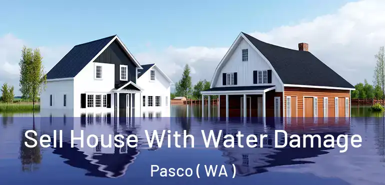  Sell House With Water Damage Pasco ( WA )
