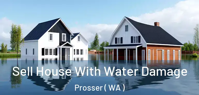  Sell House With Water Damage Prosser ( WA )