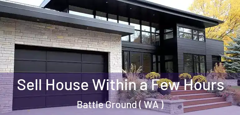  Sell House Within a Few Hours Battle Ground ( WA )