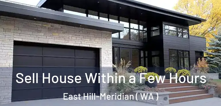  Sell House Within a Few Hours East Hill-Meridian ( WA )
