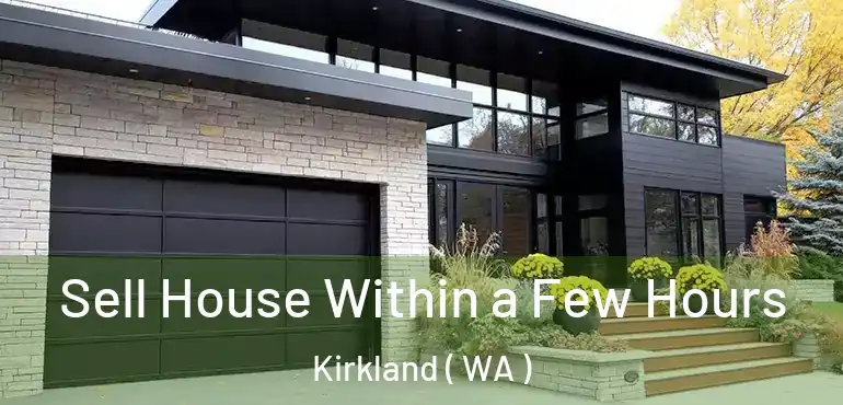  Sell House Within a Few Hours Kirkland ( WA )