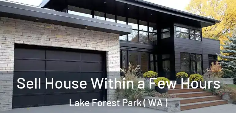  Sell House Within a Few Hours Lake Forest Park ( WA )
