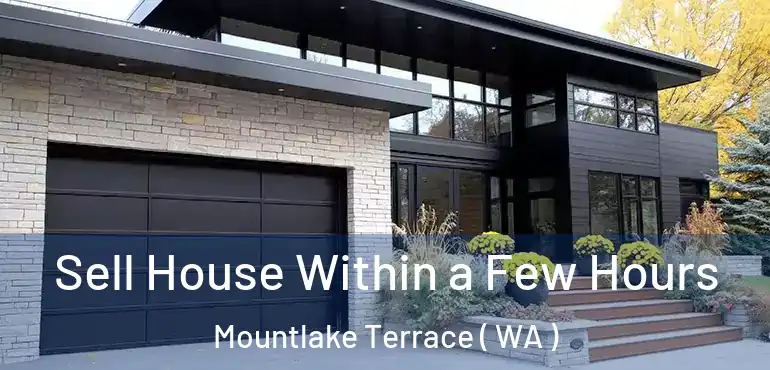  Sell House Within a Few Hours Mountlake Terrace ( WA )