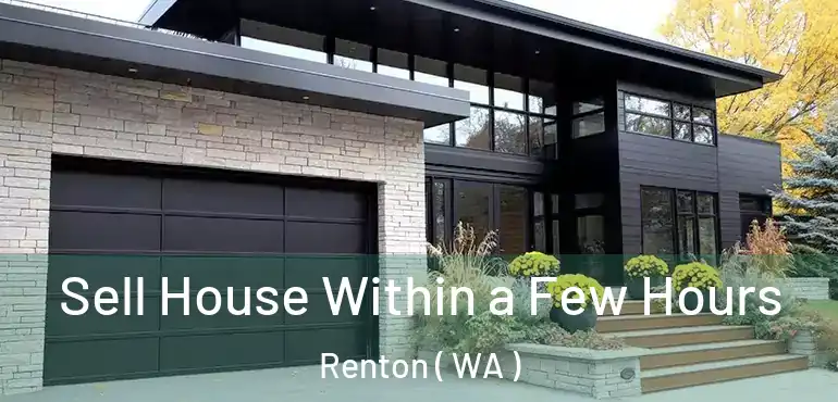  Sell House Within a Few Hours Renton ( WA )