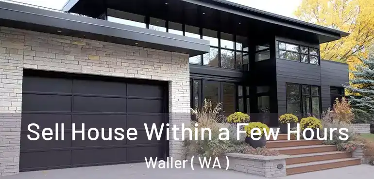  Sell House Within a Few Hours Waller ( WA )
