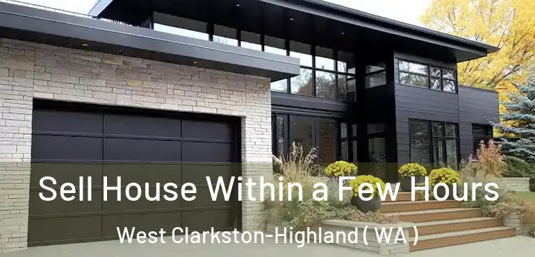  Sell House Within a Few Hours West Clarkston-Highland ( WA )