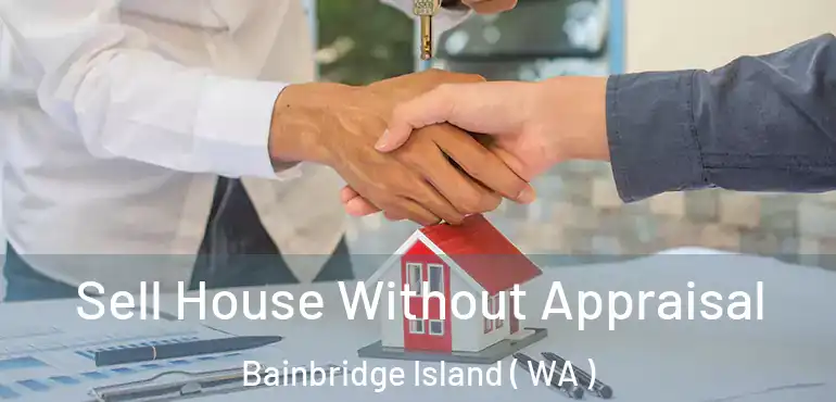  Sell House Without Appraisal Bainbridge Island ( WA )