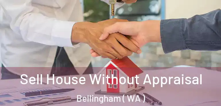  Sell House Without Appraisal Bellingham ( WA )