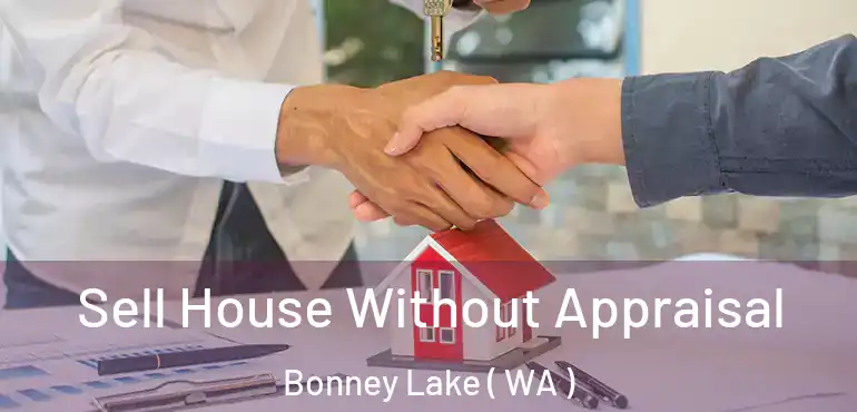  Sell House Without Appraisal Bonney Lake ( WA )