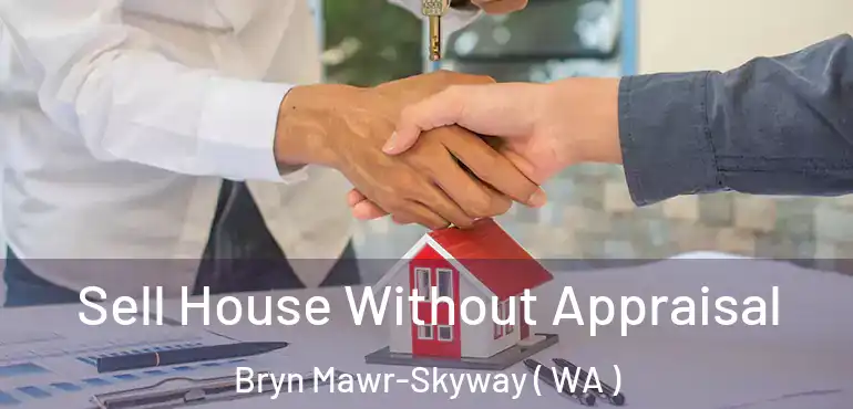  Sell House Without Appraisal Bryn Mawr-Skyway ( WA )