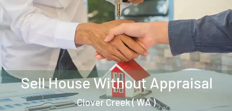  Sell House Without Appraisal Clover Creek ( WA )