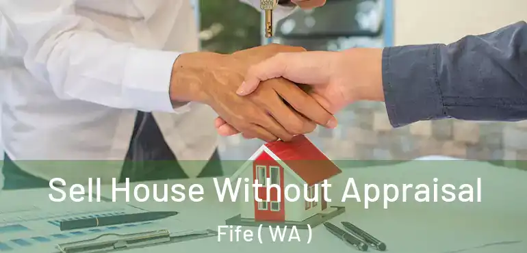  Sell House Without Appraisal Fife ( WA )