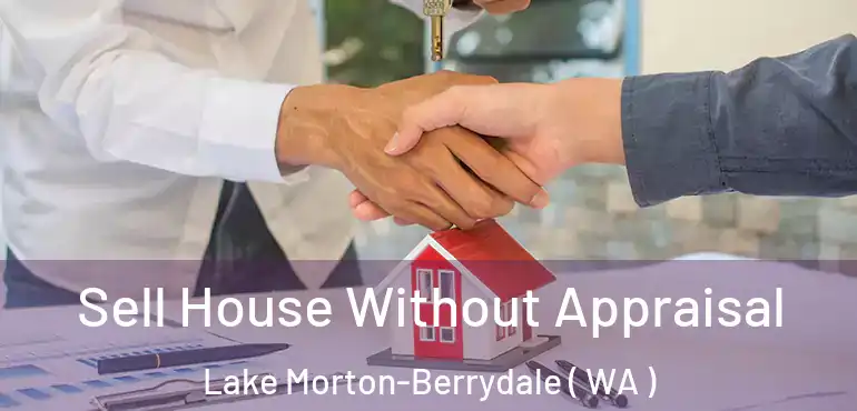  Sell House Without Appraisal Lake Morton-Berrydale ( WA )
