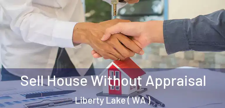  Sell House Without Appraisal Liberty Lake ( WA )