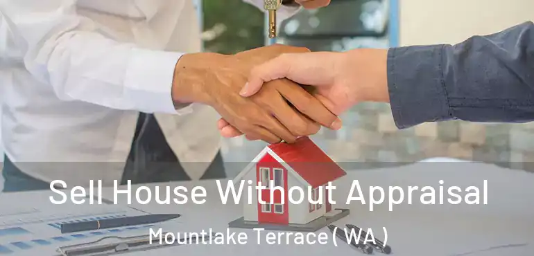  Sell House Without Appraisal Mountlake Terrace ( WA )