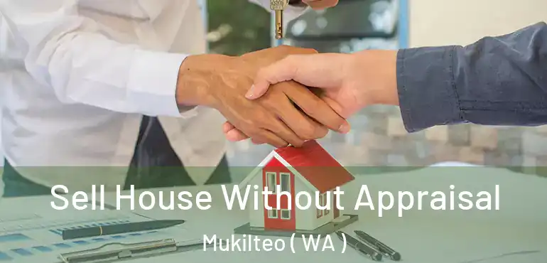  Sell House Without Appraisal Mukilteo ( WA )
