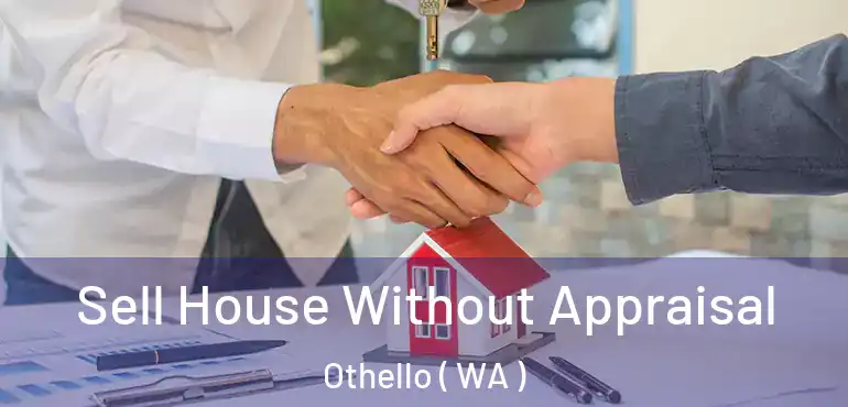  Sell House Without Appraisal Othello ( WA )