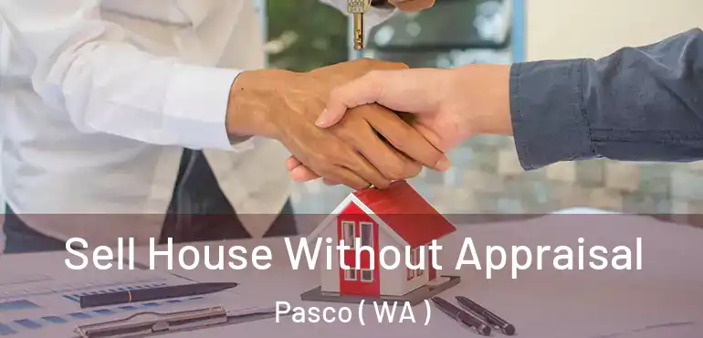  Sell House Without Appraisal Pasco ( WA )