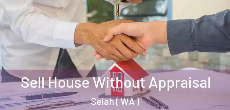  Sell House Without Appraisal Selah ( WA )