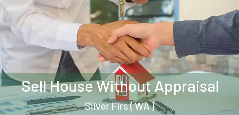  Sell House Without Appraisal Silver Firs ( WA )